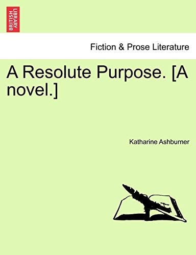 A Resolute Purpose. [A novel.]