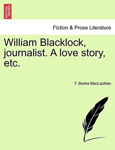 William Blacklock, journalist. A love story, etc.
