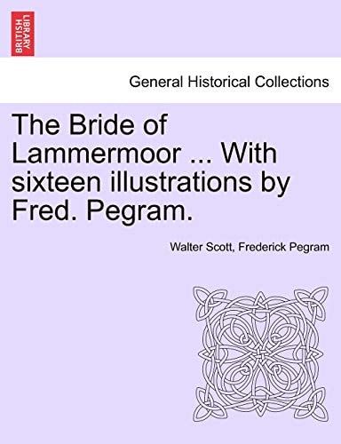 The Bride of Lammermoor ... With sixteen illustrations by Fred. Pegram.