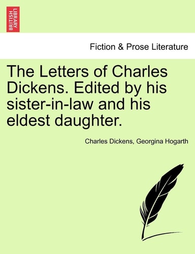 The Letters of Charles Dickens. Edited by his sister-in-law and his eldest daughter.