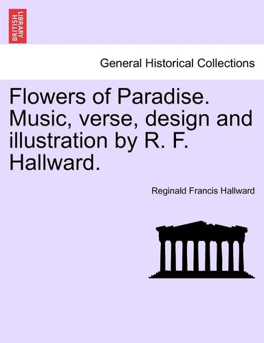 Flowers of Paradise. Music, verse, design and illustration by R. F. Hallward.