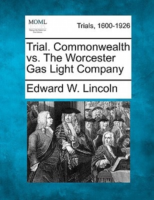 Trial. Commonwealth vs. The Worcester Gas Light Company