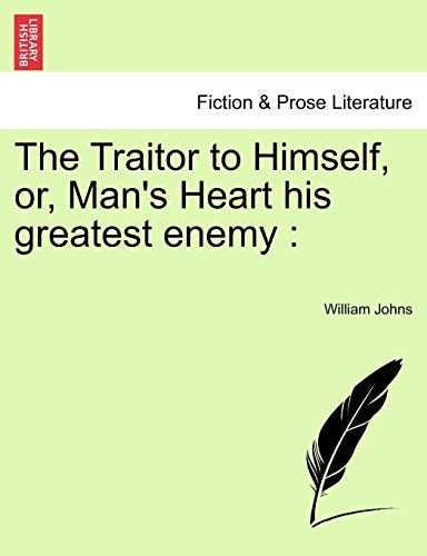 The Traitor to Himself, or, Man's Heart his greatest enemy