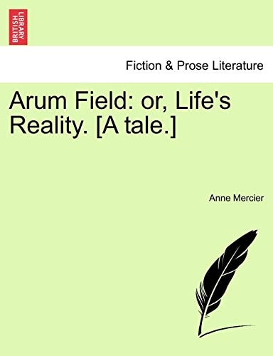 Arum Field: or, Life's Reality. [A tale.]