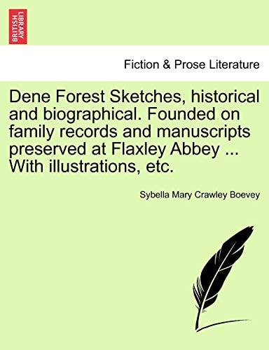 Dene Forest Sketches, historical and biographical. Founded on family records and manuscripts preserved at Flaxley Abbey ... With illustrations, etc.