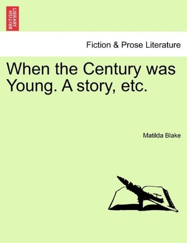 When the Century was Young. A story, etc.