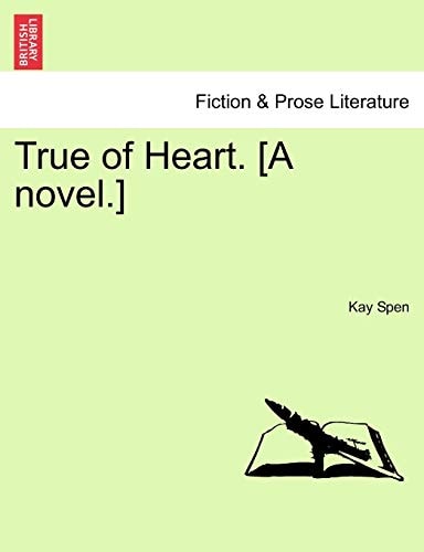 True of Heart. [A novel.]