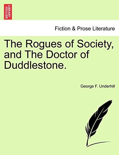 The Rogues of Society, and The Doctor of Duddlestone.