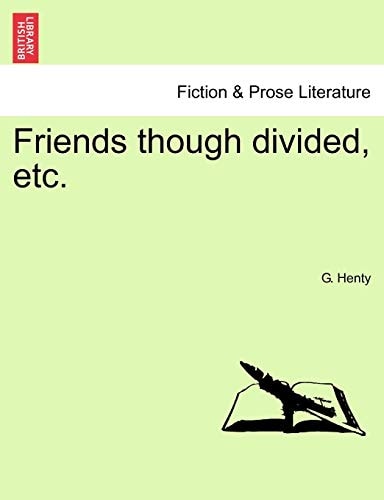 Friends though divided, etc.