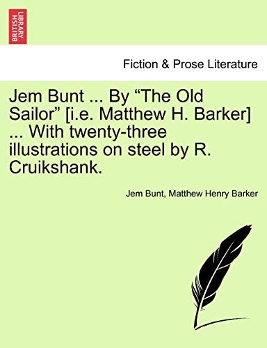 Jem Bunt ... By "The Old Sailor" [i.e. Matthew H. Barker] ... With twenty-three illustrations on steel by R. Cruikshank.