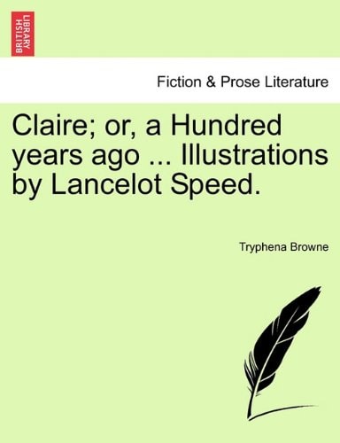 Claire; or, a Hundred years ago ... Illustrations by Lancelot Speed.