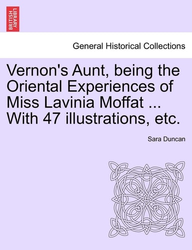 Vernon's Aunt, being the Oriental Experiences of Miss Lavinia Moffat ... With 47 illustrations, etc.