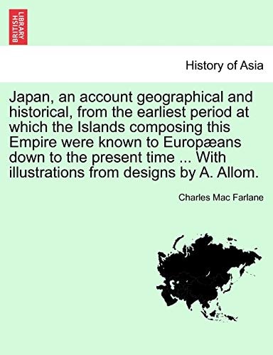 Japan, an account geographical and historical, from the earliest period at which the Islands composing this Empire were known to Europæans down to the ... With illustrations from designs by A. Allom.