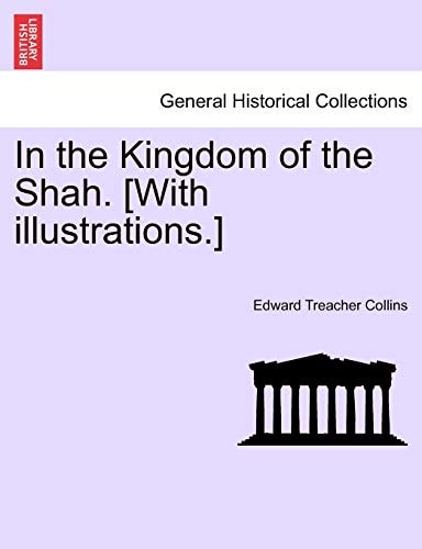 In the Kingdom of the Shah. [With illustrations.]