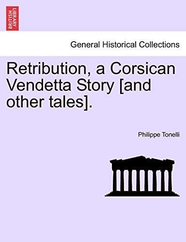 Retribution, a Corsican Vendetta Story [and other tales].