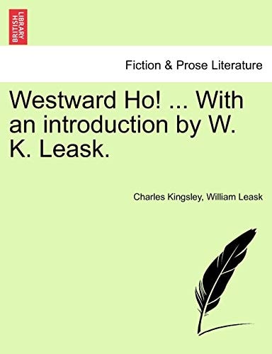 Westward Ho! ... With an introduction by W. K. Leask.