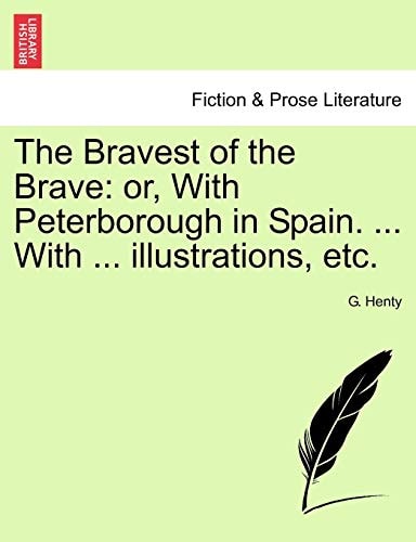 The Bravest of the Brave: or, With Peterborough in Spain. ... With ... illustrations, etc.