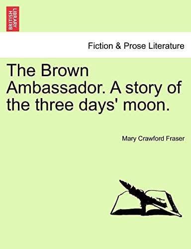 The Brown Ambassador. A story of the three days' moon.