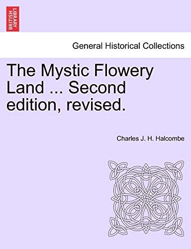The Mystic Flowery Land ... Second edition, revised.