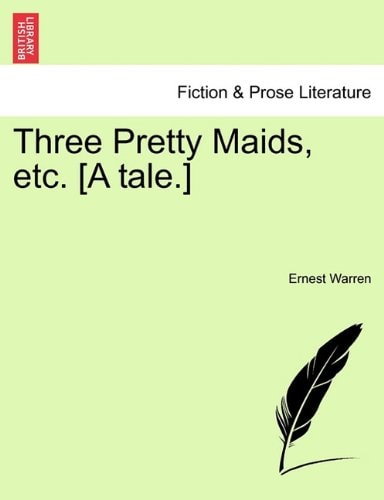 Three Pretty Maids, etc. [A tale.]