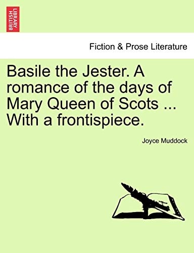 Basile the Jester. A romance of the days of Mary Queen of Scots ... With a frontispiece.