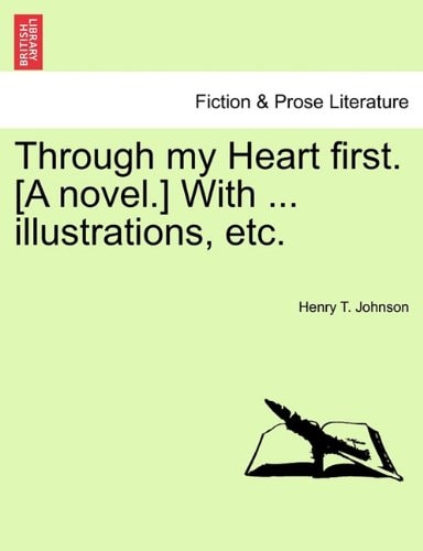 Through my Heart first. [A novel.] With ... illustrations, etc.