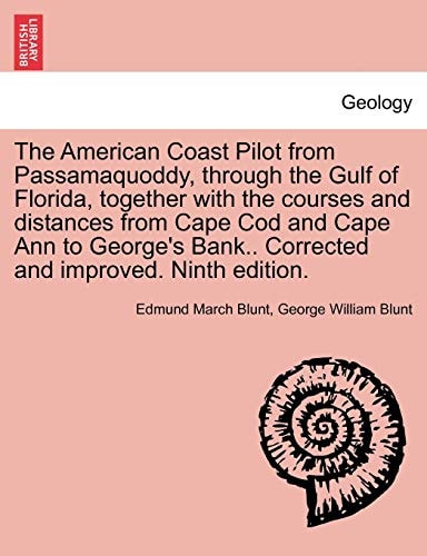 The American Coast Pilot from Passamaquoddy, through the Gulf of Florida, together with the courses and distances from Cape Cod and Cape Ann to George's Bank.. Corrected and improved. Ninth edition.