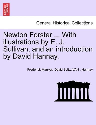 Newton Forster ... With illustrations by E. J. Sullivan, and an introduction by David Hannay.