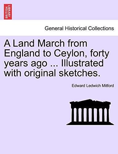 A Land March from England to Ceylon, forty years ago ... Illustrated with original sketches.