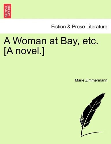 A Woman at Bay, etc. [A novel.]