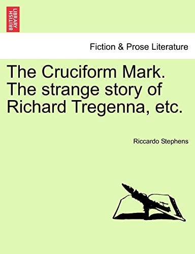 The Cruciform Mark. The strange story of Richard Tregenna, etc.