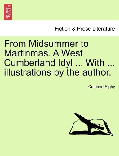 From Midsummer to Martinmas. A West Cumberland Idyl ... With ... illustrations by the author.