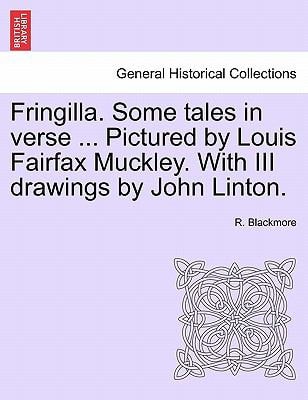 Fringilla. Some tales in verse ... Pictured by Louis Fairfax Muckley. With III drawings by John Linton.