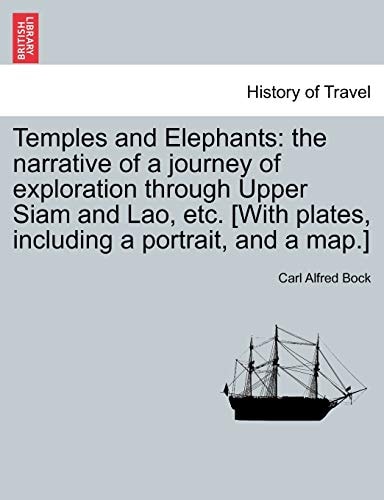 Temples and Elephants: the narrative of a journey of exploration through Upper Siam and Lao, etc. [With plates, including a portrait, and a map.]