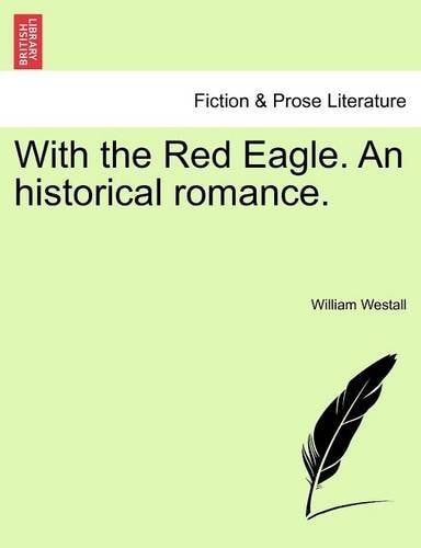 With the Red Eagle. An historical romance.