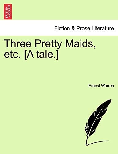 Three Pretty Maids, etc. [A tale.]