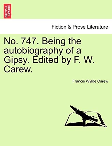 No. 747. Being the autobiography of a Gipsy. Edited by F. W. Carew.