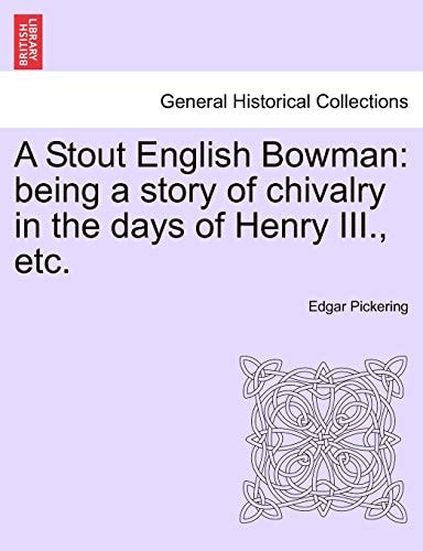 A Stout English Bowman: being a story of chivalry in the days of Henry III., etc.