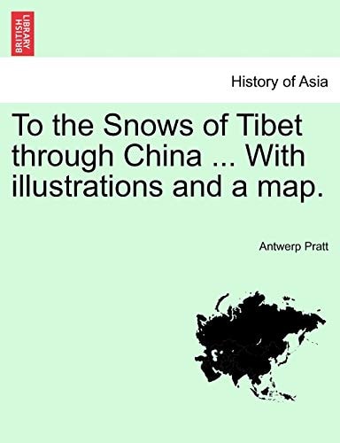 To the Snows of Tibet through China ... With illustrations and a map.