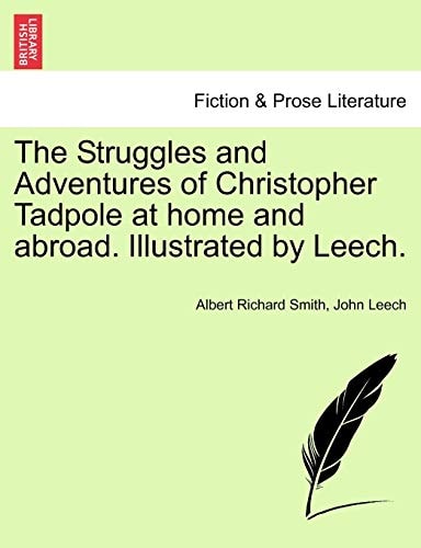 The Struggles and Adventures of Christopher Tadpole at home and abroad. Illustrated by Leech.