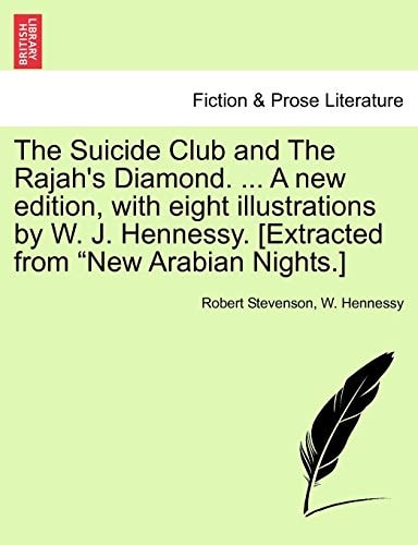 The Suicide Club and The Rajah's Diamond. ... A new edition, with eight illustrations by W. J. Hennessy. [Extracted from "New Arabian Nights.]