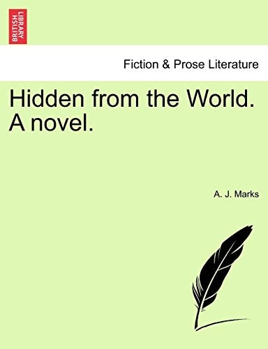 Hidden from the World. A novel.