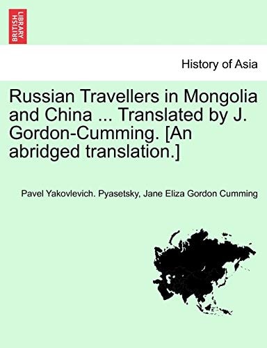 Russian Travellers in Mongolia and China ... Translated by J. Gordon-Cumming. [An abridged translation.]
