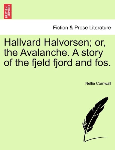 Hallvard Halvorsen; or, the Avalanche. A story of the fjeld fjord and fos.