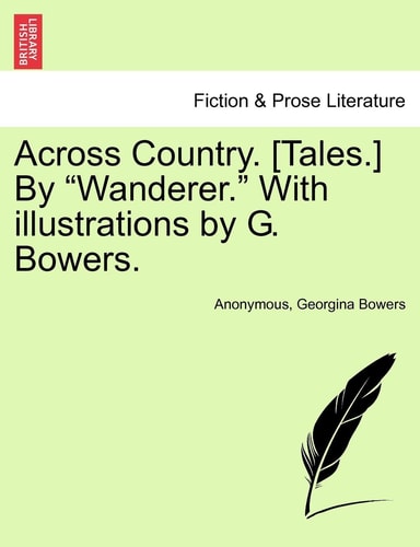 Across Country. [tales.] by Wanderer. with Illustrations by G. Bowers.