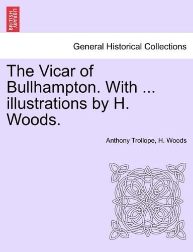 The Vicar of Bullhampton. With ... illustrations by H. Woods.