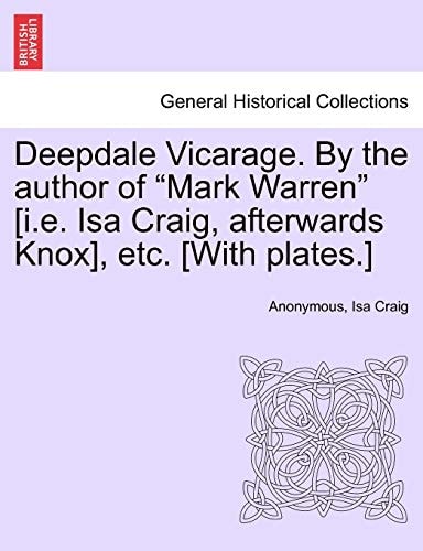 Deepdale Vicarage. By the author of "Mark Warren" [i.e. Isa Craig, afterwards Knox], etc. [With plates.]