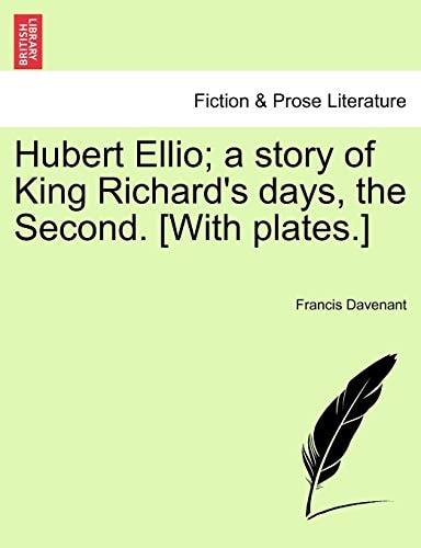 Hubert Ellio; a story of King Richard's days, the Second. [With plates.]