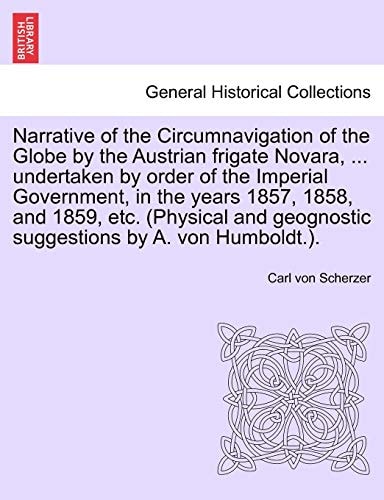 Narrative of the Circumnavigation of the Globe by the Austrian frigate Novara, ... undertaken by order of the Imperial Government, in the years 1857, ... suggestions by A. von Humboldt.). Vol. I.