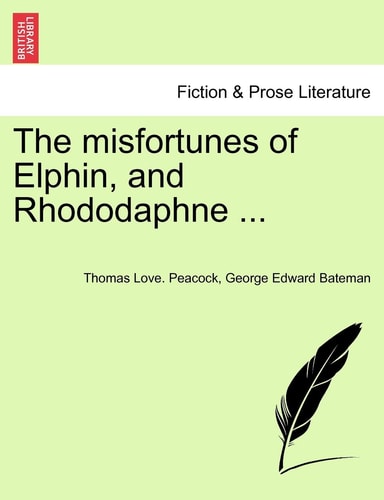 The misfortunes of Elphin, and Rhododaphne ...